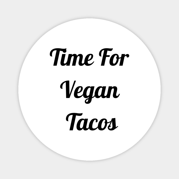 Time For Vegan Tacos Magnet by Jitesh Kundra
